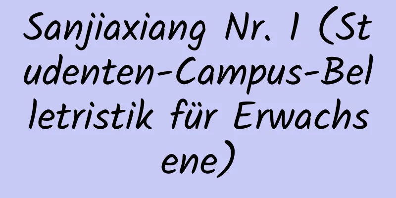 Sanjiaxiang Nr. 1 (Studenten-Campus-Belletristik für Erwachsene)