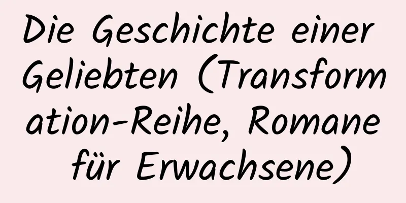 Die Geschichte einer Geliebten (Transformation-Reihe, Romane für Erwachsene)