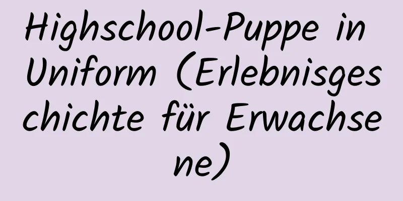 Highschool-Puppe in Uniform (Erlebnisgeschichte für Erwachsene)