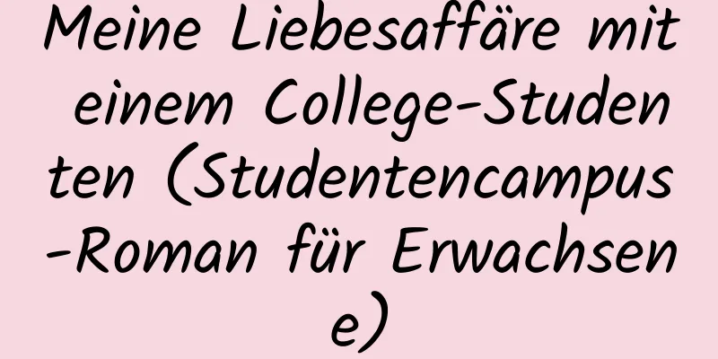 Meine Liebesaffäre mit einem College-Studenten (Studentencampus-Roman für Erwachsene)