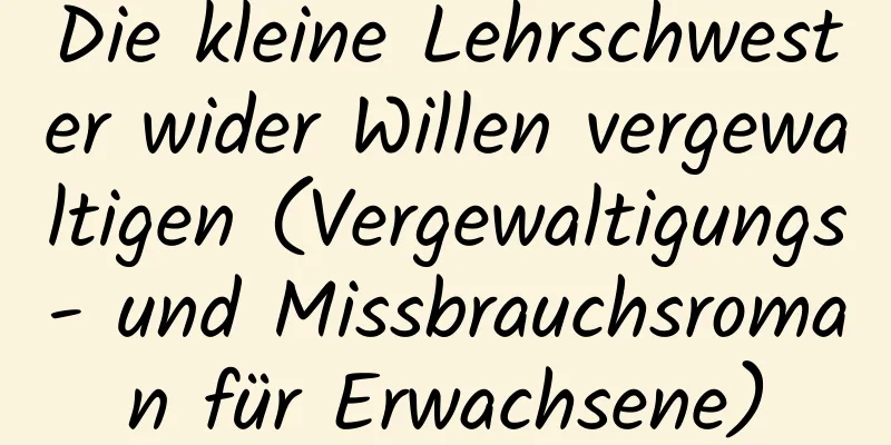 Die kleine Lehrschwester wider Willen vergewaltigen (Vergewaltigungs- und Missbrauchsroman für Erwachsene)