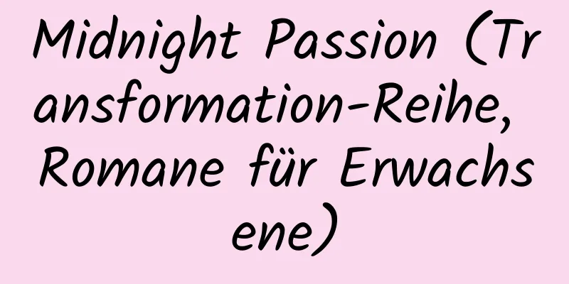 Midnight Passion (Transformation-Reihe, Romane für Erwachsene)