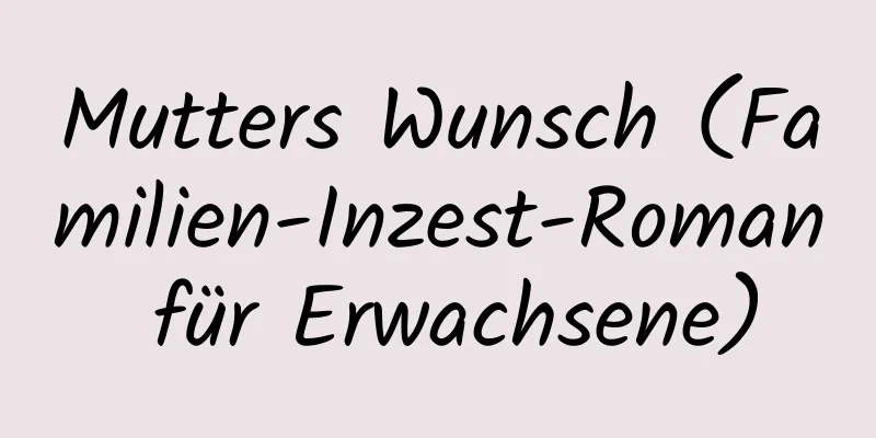 Mutters Wunsch (Familien-Inzest-Roman für Erwachsene)