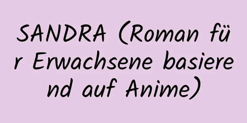 SANDRA (Roman für Erwachsene basierend auf Anime)