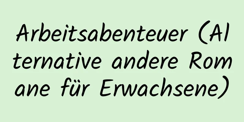 Arbeitsabenteuer (Alternative andere Romane für Erwachsene)