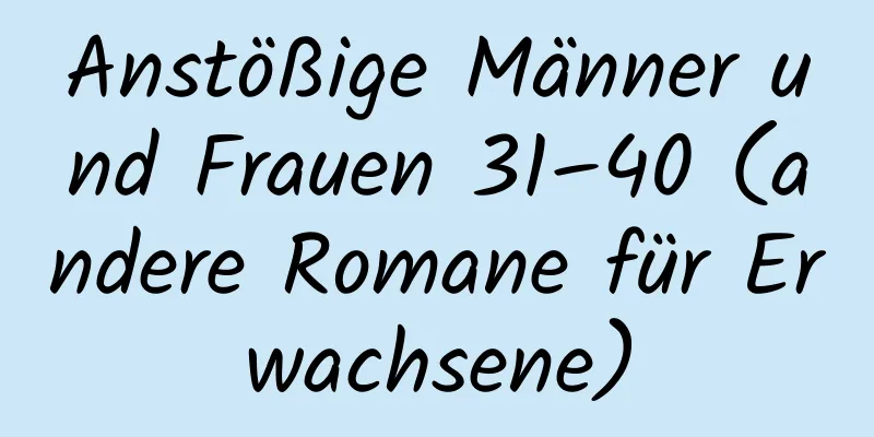 Anstößige Männer und Frauen 31–40 (andere Romane für Erwachsene)