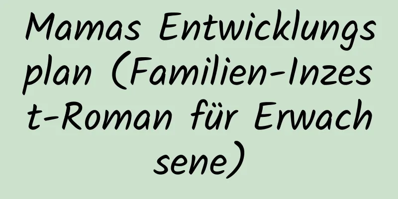 Mamas Entwicklungsplan (Familien-Inzest-Roman für Erwachsene)