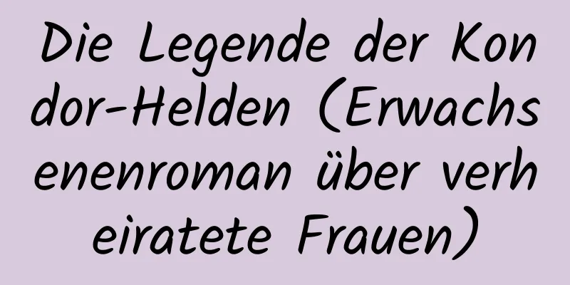 Die Legende der Kondor-Helden (Erwachsenenroman über verheiratete Frauen)