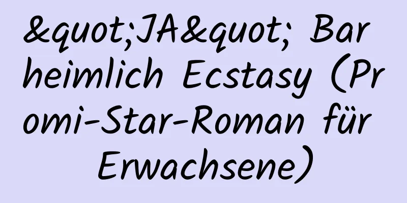 "JA" Bar heimlich Ecstasy (Promi-Star-Roman für Erwachsene)