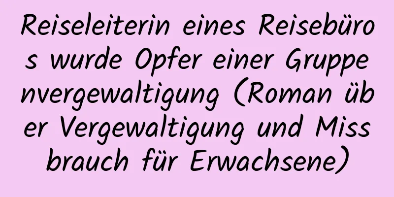 Reiseleiterin eines Reisebüros wurde Opfer einer Gruppenvergewaltigung (Roman über Vergewaltigung und Missbrauch für Erwachsene)