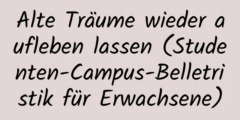 Alte Träume wieder aufleben lassen (Studenten-Campus-Belletristik für Erwachsene)