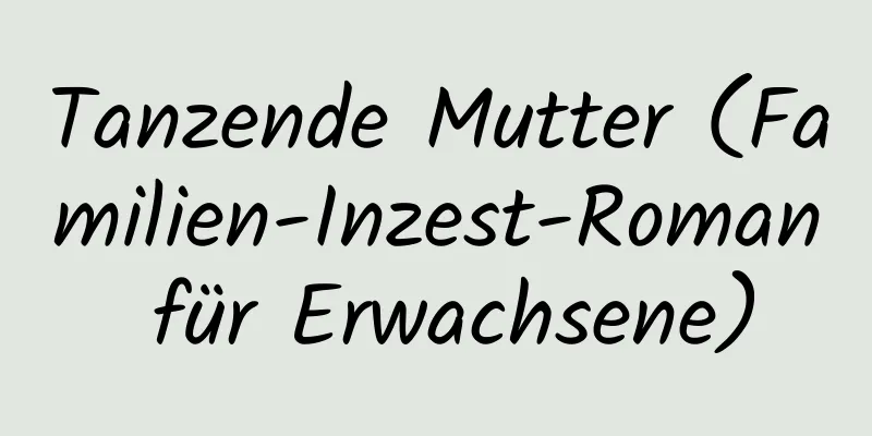 Tanzende Mutter (Familien-Inzest-Roman für Erwachsene)