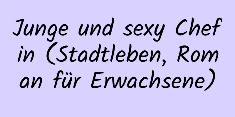 Junge und sexy Chefin (Stadtleben, Roman für Erwachsene)