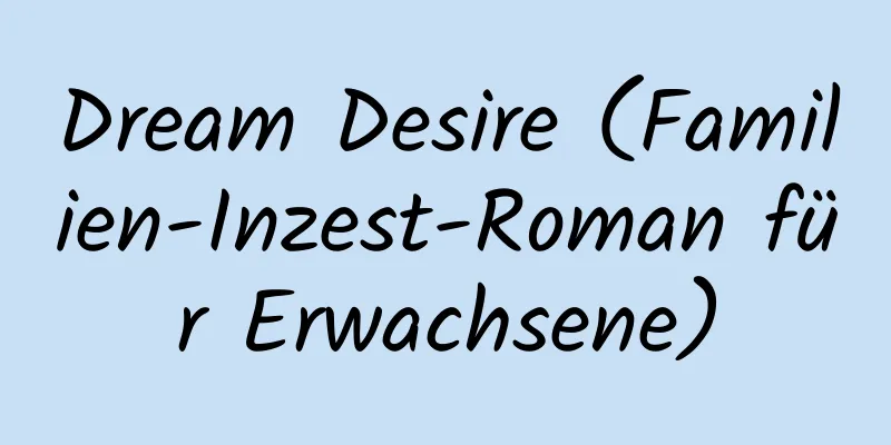 Dream Desire (Familien-Inzest-Roman für Erwachsene)