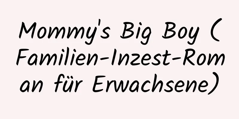 Mommy's Big Boy (Familien-Inzest-Roman für Erwachsene)