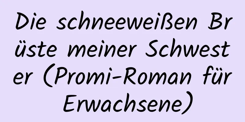 Die schneeweißen Brüste meiner Schwester (Promi-Roman für Erwachsene)