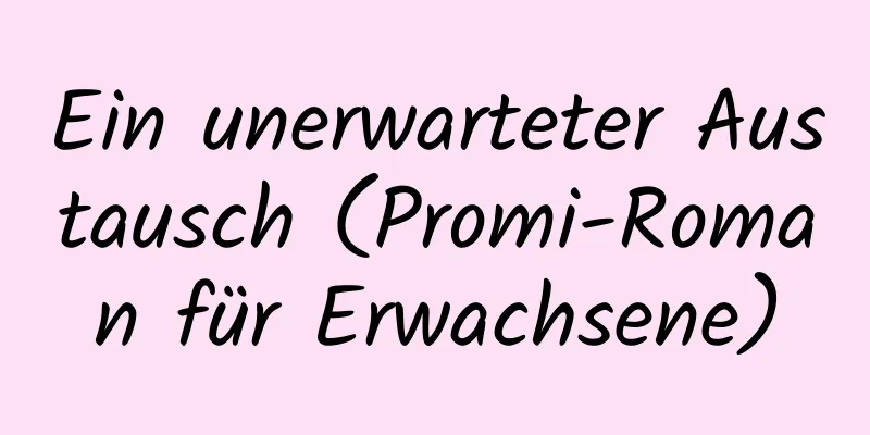 Ein unerwarteter Austausch (Promi-Roman für Erwachsene)