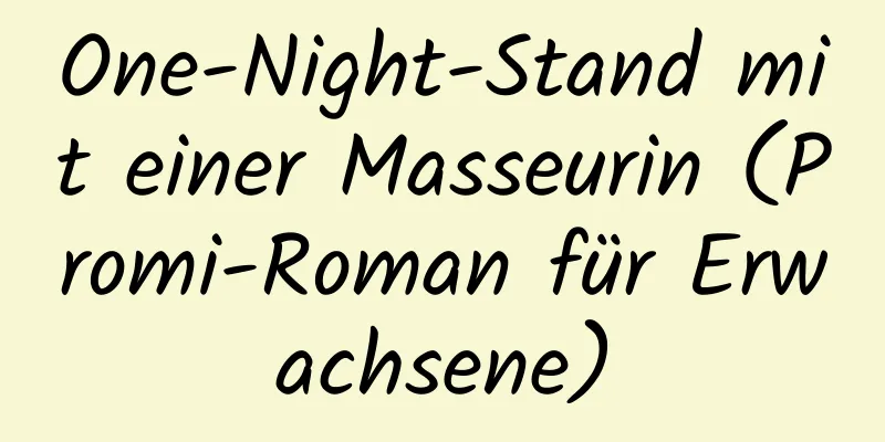 One-Night-Stand mit einer Masseurin (Promi-Roman für Erwachsene)