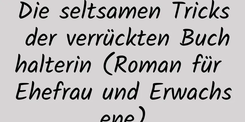 Die seltsamen Tricks der verrückten Buchhalterin (Roman für Ehefrau und Erwachsene)