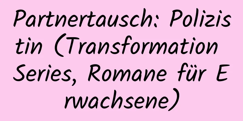 Partnertausch: Polizistin (Transformation Series, Romane für Erwachsene)