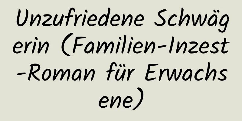 Unzufriedene Schwägerin (Familien-Inzest-Roman für Erwachsene)