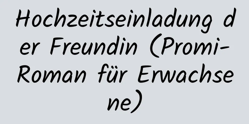 Hochzeitseinladung der Freundin (Promi-Roman für Erwachsene)