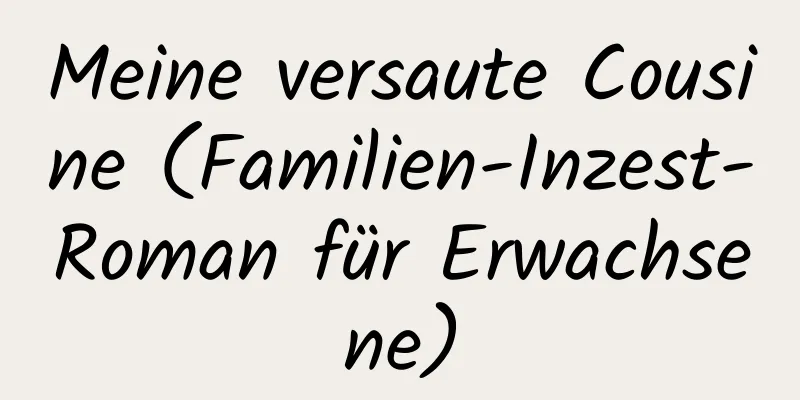 Meine versaute Cousine (Familien-Inzest-Roman für Erwachsene)