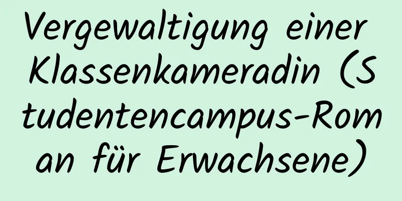 Vergewaltigung einer Klassenkameradin (Studentencampus-Roman für Erwachsene)