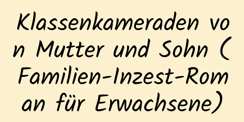 Klassenkameraden von Mutter und Sohn (Familien-Inzest-Roman für Erwachsene)