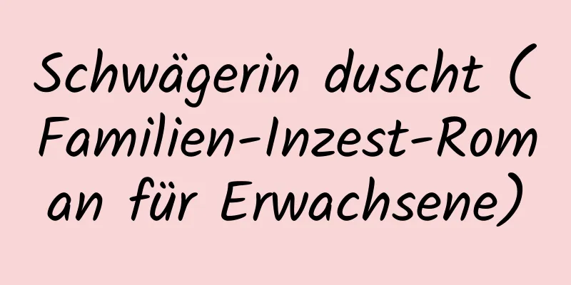 Schwägerin duscht (Familien-Inzest-Roman für Erwachsene)