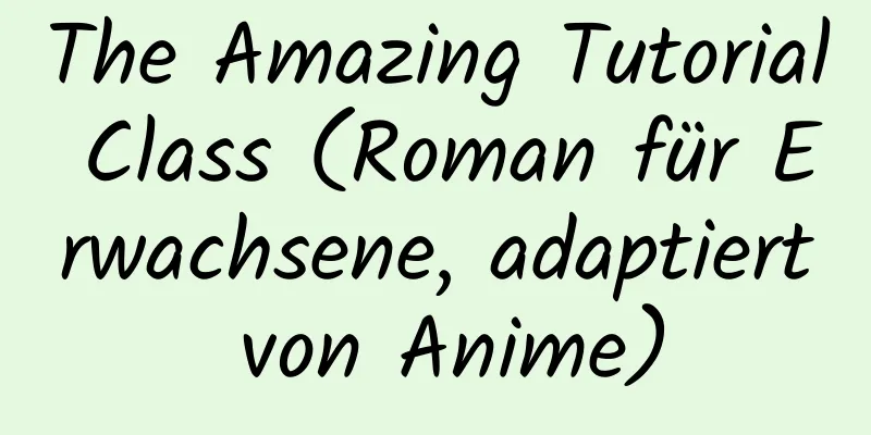 The Amazing Tutorial Class (Roman für Erwachsene, adaptiert von Anime)