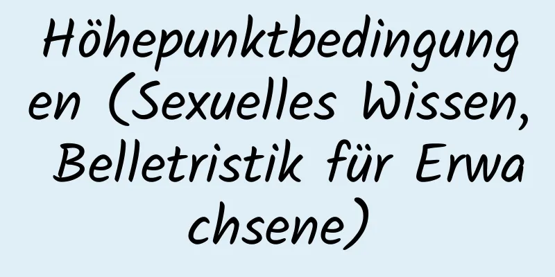 Höhepunktbedingungen (Sexuelles Wissen, Belletristik für Erwachsene)