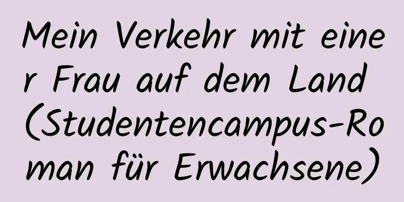 Mein Verkehr mit einer Frau auf dem Land (Studentencampus-Roman für Erwachsene)