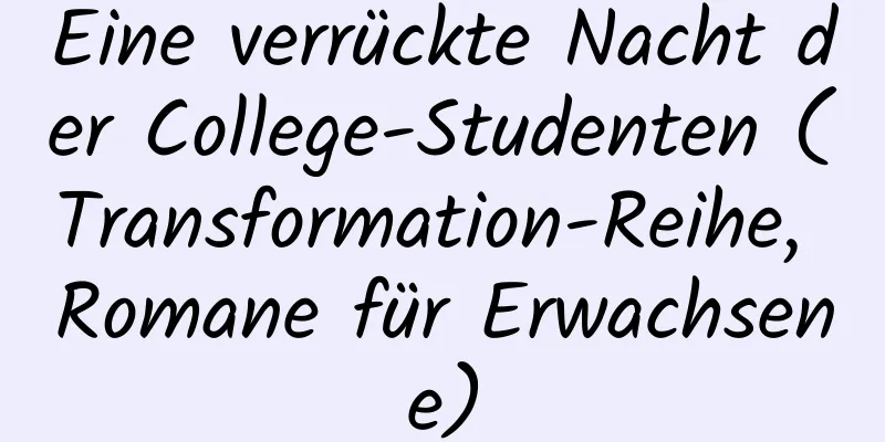 Eine verrückte Nacht der College-Studenten (Transformation-Reihe, Romane für Erwachsene)