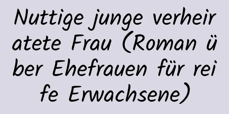 Nuttige junge verheiratete Frau (Roman über Ehefrauen für reife Erwachsene)