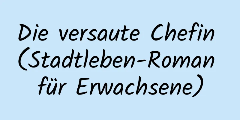 Die versaute Chefin (Stadtleben-Roman für Erwachsene)