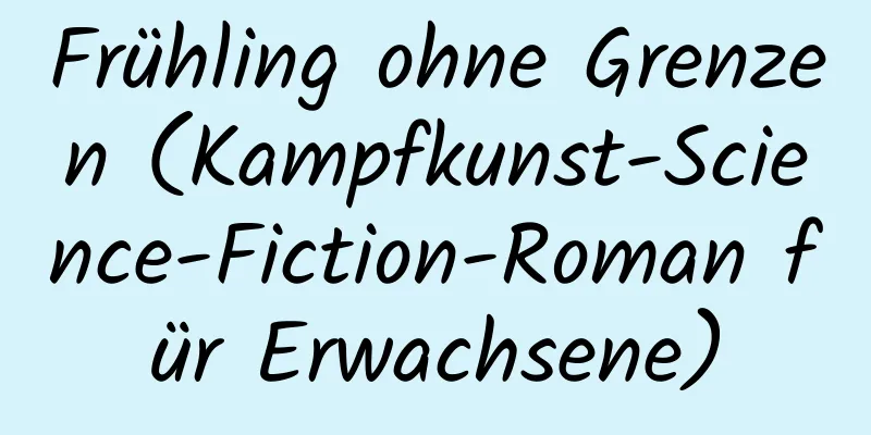 Frühling ohne Grenzen (Kampfkunst-Science-Fiction-Roman für Erwachsene)