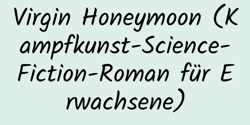 Virgin Honeymoon (Kampfkunst-Science-Fiction-Roman für Erwachsene)