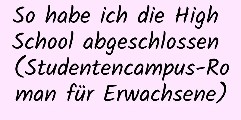 So habe ich die High School abgeschlossen (Studentencampus-Roman für Erwachsene)