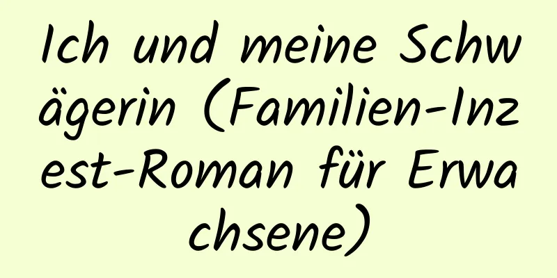 Ich und meine Schwägerin (Familien-Inzest-Roman für Erwachsene)