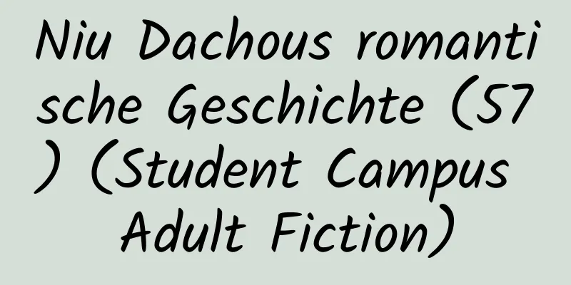 Niu Dachous romantische Geschichte (57) (Student Campus Adult Fiction)