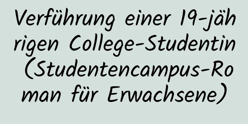 Verführung einer 19-jährigen College-Studentin (Studentencampus-Roman für Erwachsene)