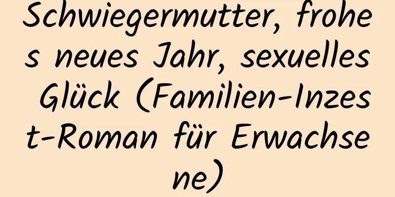 Schwiegermutter, frohes neues Jahr, sexuelles Glück (Familien-Inzest-Roman für Erwachsene)