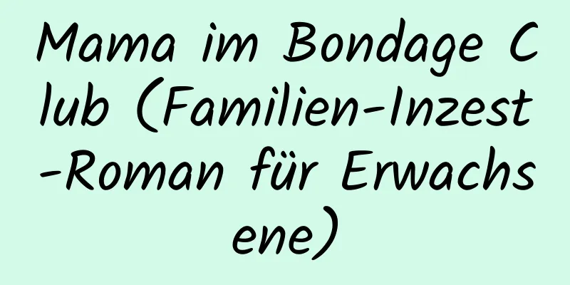 Mama im Bondage Club (Familien-Inzest-Roman für Erwachsene)