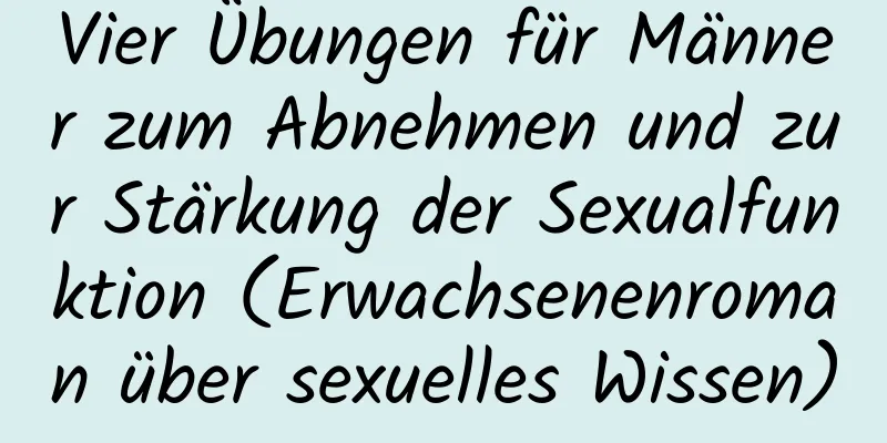 Vier Übungen für Männer zum Abnehmen und zur Stärkung der Sexualfunktion (Erwachsenenroman über sexuelles Wissen)