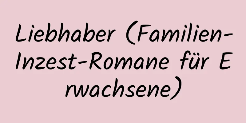 Liebhaber (Familien-Inzest-Romane für Erwachsene)