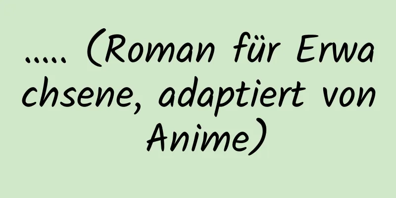 ….. (Roman für Erwachsene, adaptiert von Anime)