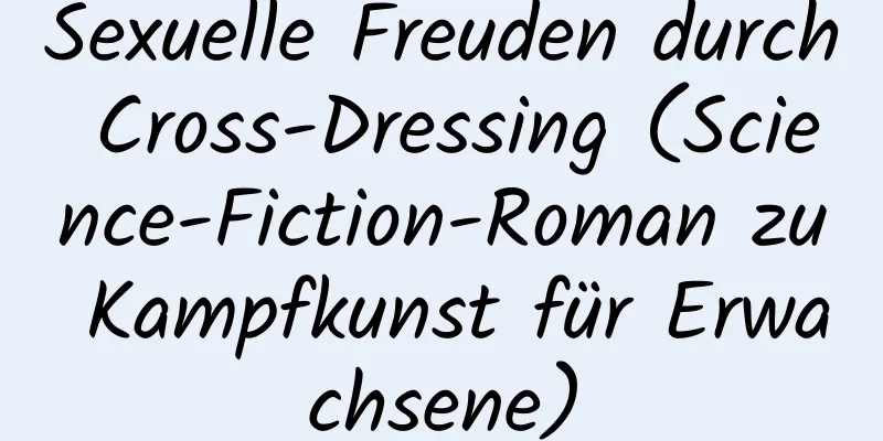 Sexuelle Freuden durch Cross-Dressing (Science-Fiction-Roman zu Kampfkunst für Erwachsene)