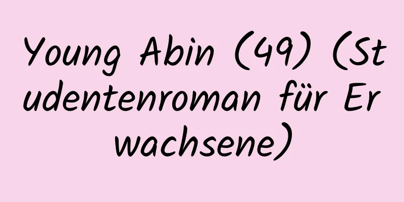 Young Abin (49) (Studentenroman für Erwachsene)