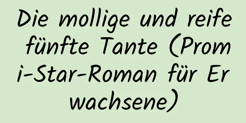 Die mollige und reife fünfte Tante (Promi-Star-Roman für Erwachsene)